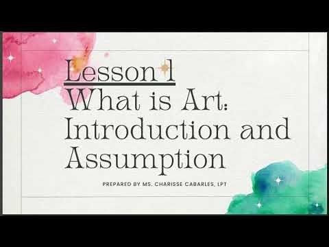 Art Appreciation Lesson 1: What is Art? Introduction and Assumption