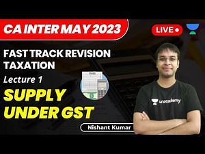 Supply Under GST | Lecture 1 | CA Intermediate - May 2023 | Fast Track Taxation | Nishant Kumar