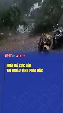 Mưa đá cực lớn tại nhiều tỉnh phía Bắc