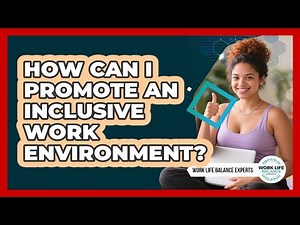 How Can I Promote an Inclusive Work Environment?