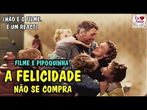 (REACT DO FILME) - A Felicidade Não Se Compra (1946) - FILME E PIPOQUINHA #110