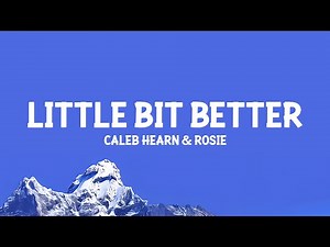 Caleb Hearn, ROSIE - Little Bit Better (Lyrics)