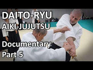 Daito-ryu Aikijujutsu Documentary (5/6) The concept of Aiki in Daito-ryu