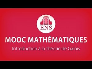MOOC ENS MATHEMATICS ► Introduction to Galois Theory