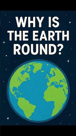 Why is the Earth Round?