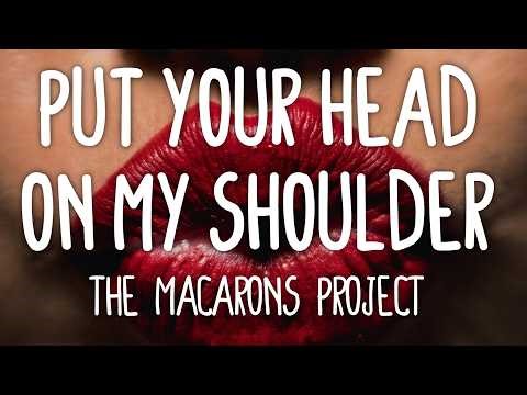 The Macarons Project - Put Your Head On My Shoulder (Lyrics)