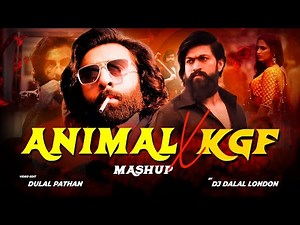 Animal Vs Kgf | Mega Mashup | DJ Dalal London | Bobby Deol x Yash X Ranbir Kapoor