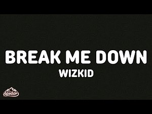 Wizkid - Break Me Down (Lyrics)