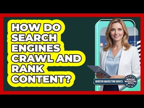 How Do Search Engines Crawl And Rank Content?