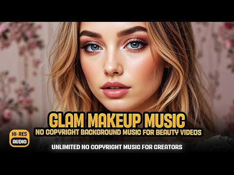 Soft Makeup Tutorial Background Music 🎵 No Copyright Background Music for Beauty Videos