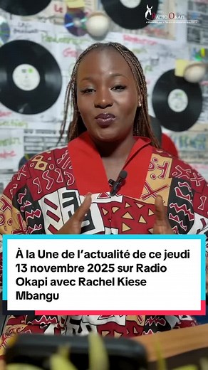 À la Une de l’actualité de ce jeudi 13 novembre 2025 sur Radio Okapi avec @Rachel Kiese Mbangu