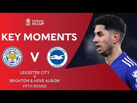 Leicester City v Brighton & Hove Albion | Key Moments | Fifth Round | Emirates FA Cup 2020-21