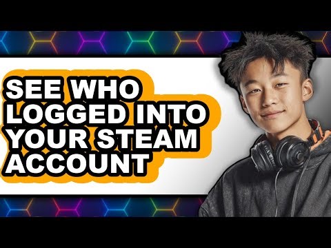 How to See Who Logged Into Your Steam Account - Full Guide