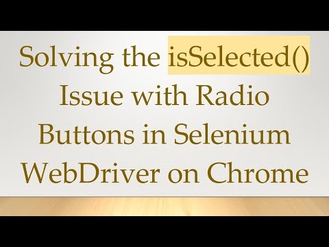 Solving the isSelected() Issue with Radio Buttons in Selenium WebDriver on Chrome
