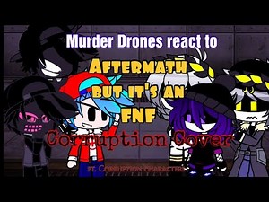 Murder Drones react to (Aftermath) but it's an FNF Corruption /Gacha Club\\ From Glitch Productions
