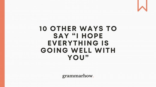 10 Other Ways to Say “I Hope Everything Is Going Well With You”