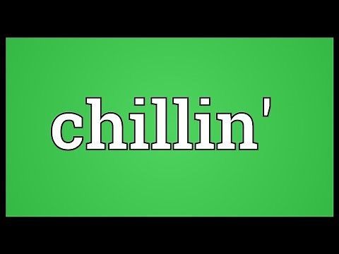 Chillin' Meaning