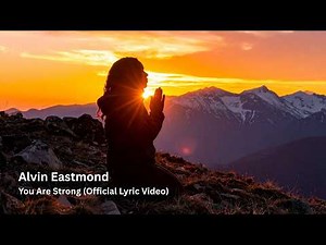 Alvin Eastmond - You Are Strong (Official Lyric Video)