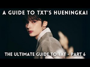 A Guide to TXT Hueningkai (The Ultimate Guide to TXT 2025: Part 6) [UPDATED GUIDE COMING SEPT/OCT]