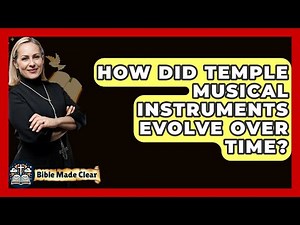 How Did Temple Musical Instruments Evolve Over Time? - BibleMadeClear.com
