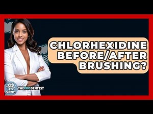 Chlorhexidine Before/After Brushing? - The Pro Dentist