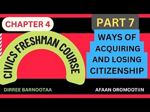 Civics chapter 4 part 7 WAYS OF ACQUIRING AND LOSING CITIZENSHIP, by Afaan Oromoo
