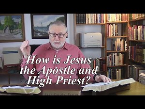 How is Jesus the Apostle and High Priest? Hebrews 3:1. (#290)