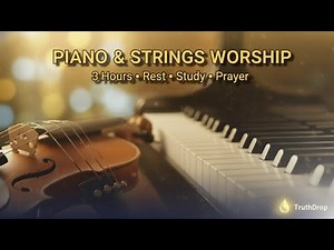 Peaceful Piano & Strings Worship | 3 Hours of Instrumental Prayer Music