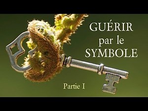 GUÉRIR PAR LE SYMBOLE (1/2) - Marie & Luc BLANCKAERT