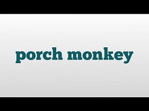 porch monkey meaning and pronunciation