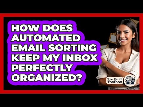 How Does Automated Email Sorting Keep My Inbox Perfectly Organized? - TheEmailToolbox.com