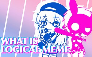 What Is Logical<>Meme【Collab With Mobius☆】