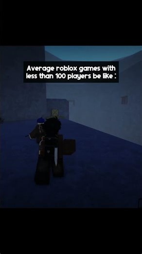 Roblox games with less than 100 players be like