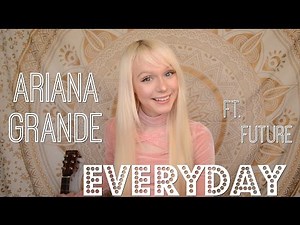 ARIANA GRANDE ft. Future - Everyday CLEAN (Official Music Video Acoustic Lyrics Cover)