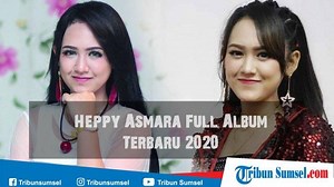 20 Daftar Lagu Heppy Asmara Full Album Dangdut Koplo Jawa Terbaru 2020, Ada Videonya - Tribunsumsel.com