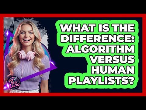 What Is The Difference: Algorithm Versus Human Playlists?