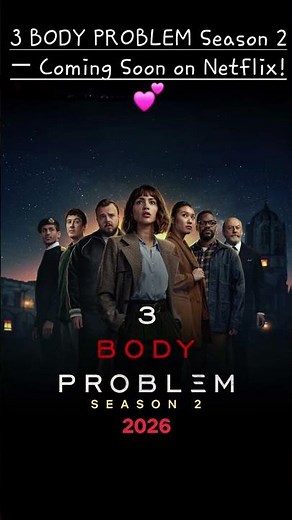3 BODY PROBLEM Season 2 — Coming Soon on Netflix! 💕