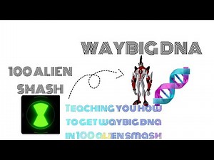 Teaching you how to get waybig dna in 100 alien smash [100 ALIEN SMASH!]
