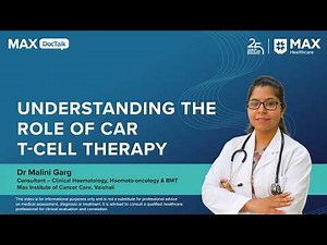 Understanding the Role of CAR T-Cell Therapy | Dr Malini Garg