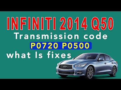 2014 Infiniti Q50 Transmission code P0720 P0500 what Is fixes