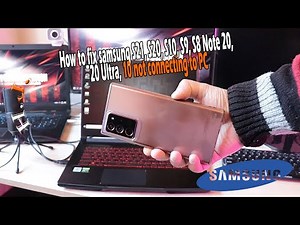 How to fix Samsung S21, S20, S10, S9, S8 Note 20, 20 Ultra,10,9 not connecting to PC