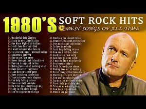Top 40 Soft Rock Ballads of the 1980s‪@philcollins‬