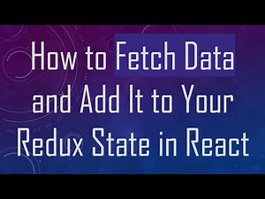 How to Fetch Data and Add It to Your Redux State in React