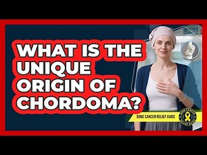 What Is The Unique Origin Of Chordoma? - Bone Cancer Relief Guide