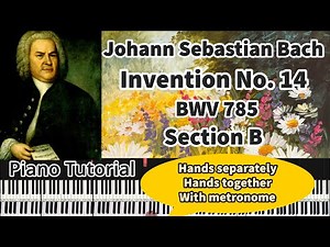 Bach Invention No. 14 in B flat major, BWV 785 Section B Piano Tutorial