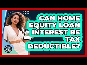 Can Home Equity Loan Interest Be Tax Deductible?