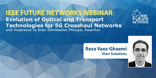 Evolution of Optical and Transport Technologies for 5G Crosshaul Networks - IEEE Future Networks Initiative webinar