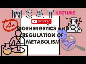 Biochemistry MCAT Chapter 11: Bioenergetics and Regulation of Metabolism Video Lecture