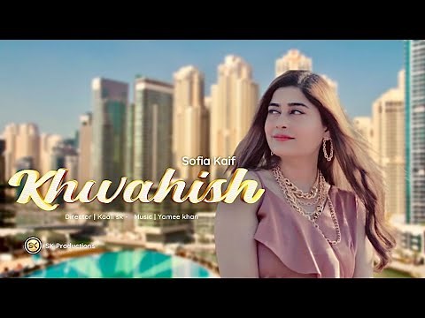 KHWAISH By Sofia Kaif | New Urdu/Hindi Song 2022 | Official HD Music Video by SK Productions
