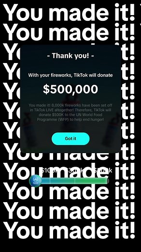 TikTok LIVE teamed up with the United Nations World Food Programme (WFP) with the goal of raising $500k to fight global hunger. The TikTok community was critical in achieving our goal, as over 1M users helped to unlock our donation toward WFP's mission. As the largest and one of the most impactful humanitarian organizations in the world, TikTok proudly supports WFP through various initiatives, including LIVE Fest. @World Food Programme | WFP @ShareTheMeal #CelebrateLIVE “Ending world hunger is o